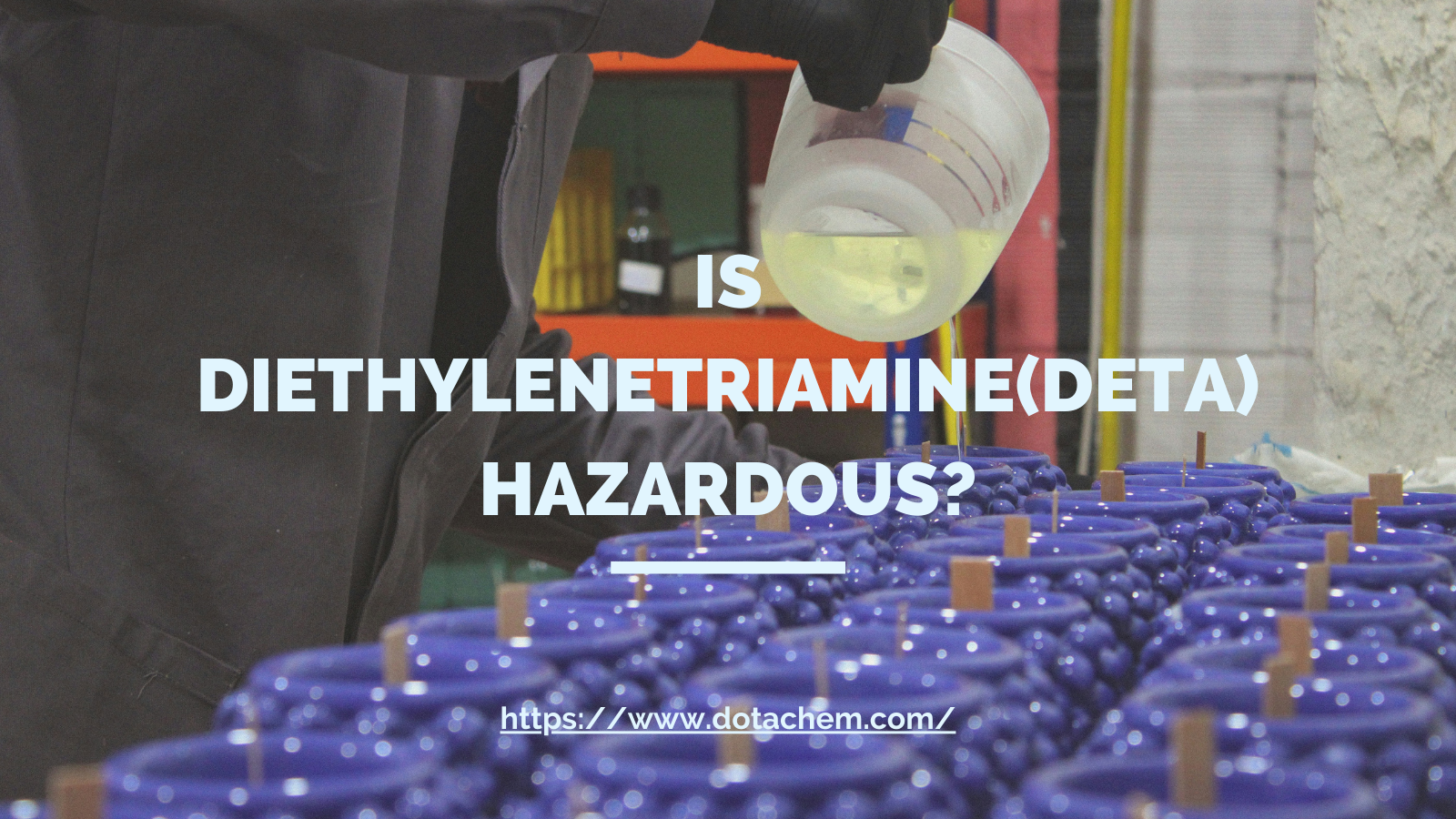 Is Diethylenetriamine Hazardous? Exploring the Quality and Safety Standards at Dotachem!